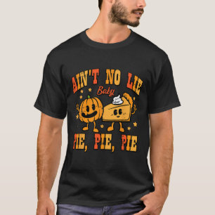 Erntedank Aint No Lie Baby Happy Thanksgiving F T-Shirt