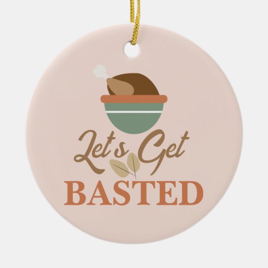 Erntedank Dinner Party Lass's Get Basted Turkey Keramik Ornament (Vorne)
