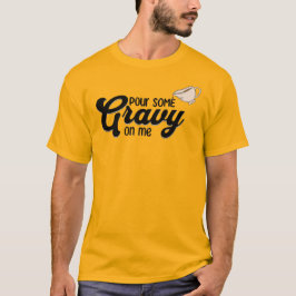Erntedank gießt mir etwas Gravy T-Shirt