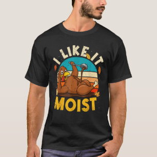 Erntedank Kostüme Ich mag es feucht Türkei Tag Le T-Shirt