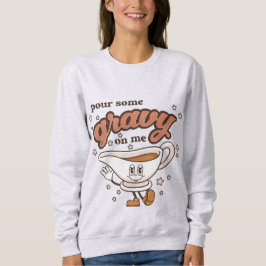 Erntedank Pour some Gravy on Me Sweatshirt