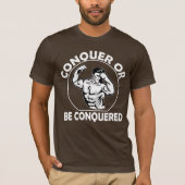 Erobern oder Erobert Werden T-Shirt (Vorderseite)