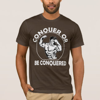 Erobern oder Erobert Werden T-Shirt