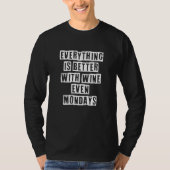 Eroded Text Idea  Everything Is Better With Wine E T-Shirt (Vorderseite)
