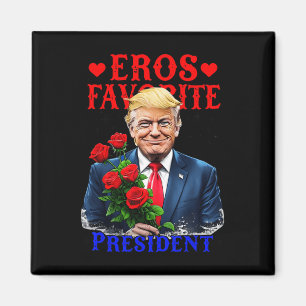 Eros Lieblingspräsident Funny Trump ist mein Valen Magnet