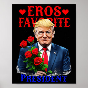 Eros Lieblingspräsident Funny Trump ist mein Valen Poster