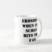 EROSION...WENN DER SCHIST DIE FALSCHE Tasse trifft (VorderseiteRechts)