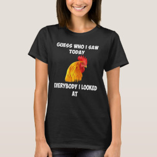 Errate Wen Ich Heute Gesehen Habe Jeder Den Ich An T-Shirt