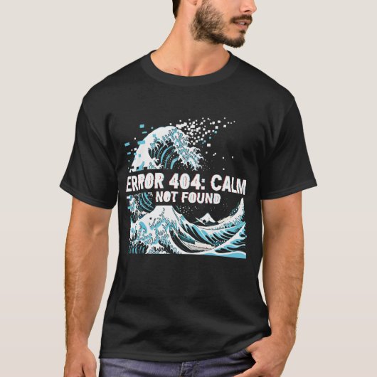 Error 404: Calm Not Found T-Shirt (Vorderseite)