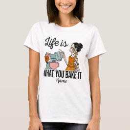 Erschaffen Sie Ihr eigenes Leben, was Sie backen T-Shirt