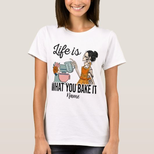 Erschaffen Sie Ihr eigenes Leben, was Sie backen T-Shirt (Vorderseite)