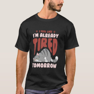 Erschöpfte Müdigkeit Müde Sarkasmus Schlaf Katze T-Shirt