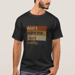 Erschreck mich nicht, ich furze leicht, lustiger s T-Shirt