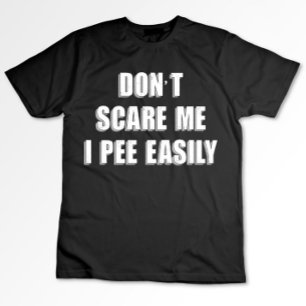 Erschreck mich nicht, ich pinkle leicht Sarcastic T-Shirt