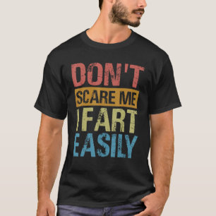 Erschrecke mich nicht, ich furze leicht Sarkastis T-Shirt