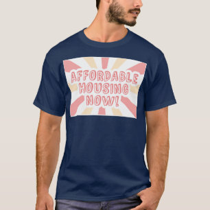 Erschwingliche Wohnimmobilien jetzt erschwinglich T-Shirt