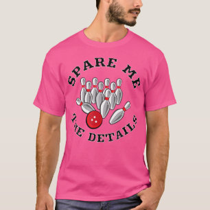 Ersparen Sie mir die Details Funny Bowling Puff T-Shirt