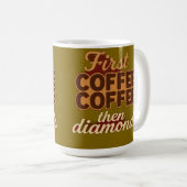 Erst Kaffee, dann Diamanten Kaffeetasse (VorderseiteRechts)