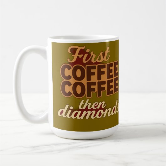 Erst Kaffee, dann Diamanten Kaffeetasse (Links)