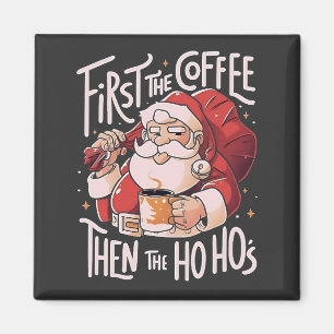 Erst Kaffee, dann die Ho Hos Weihnachten Santa Magnet