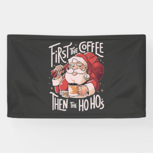 Erst Kaffee, dann die Ho Hos Weihnachts-Santa  Banner