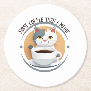 Erst Kaffee dann meine ich Niedliche Katze Runder Pappuntersetzer