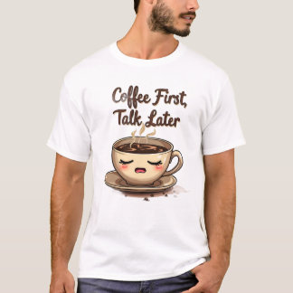 Erst Kaffee, dann reden T-Shirt