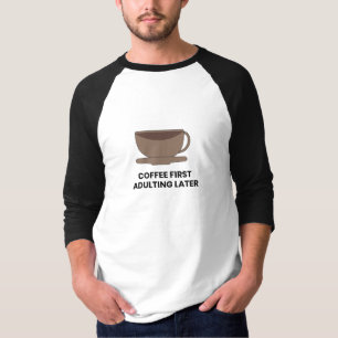 Erst Kaffee, später Erwachsenwerden - Lustiger Kaf T-Shirt