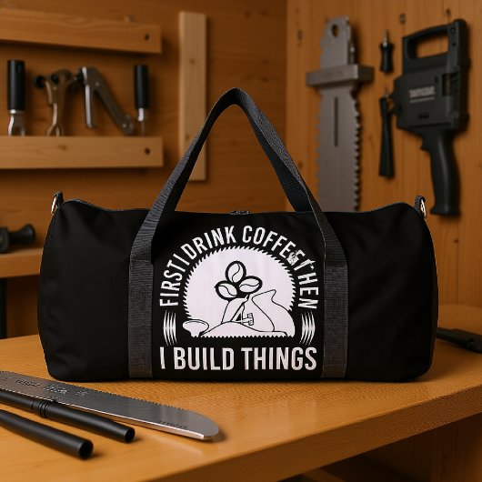 Erst Kaffee Trinken Dinge Bauen Duffle Bag