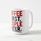 ERST KOFFEIN. DANN MENSCHEN KAFFEETASSE (VorderseiteRechts)