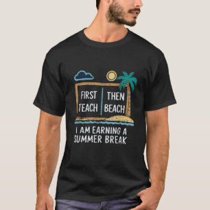 Erst lehren dann Strand verdiene ich eine Sommerpa T-Shirt