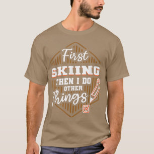 Erst Skifahren dann noch etwas Anderes machen Funn T-Shirt