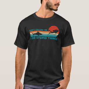 Erstaunlich Folgen Sie mir nicht, ich mache dumme T-Shirt