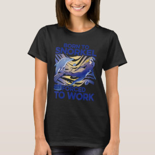 Erstaunlich Geboren um zu schnorcheln, gezwungen a T-Shirt