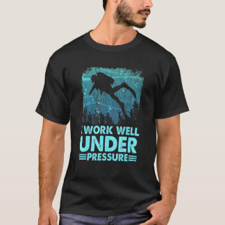 Erstaunlich ich arbeite gut unter Druck Tauchen Ta T-Shirt