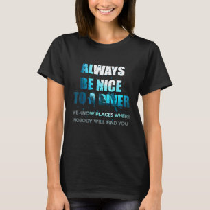 Erstaunlich Immer Nett Zu Einem Taucher Scuba-Tauc T-Shirt