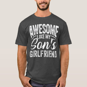 Erstaunlich wie die Freundin meines Sohnes Lustige T-Shirt