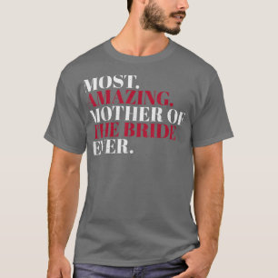 Erstaunlichste Mutter der Braut Aller Zeiten Mutte T-Shirt