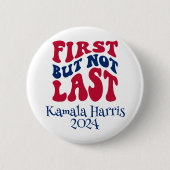 Erste, aber nicht letzte Harris-Wahl Button (Vorderseite)