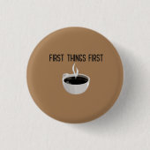 Erste Dinge Erste Kaffeepause Button (Vorderseite)