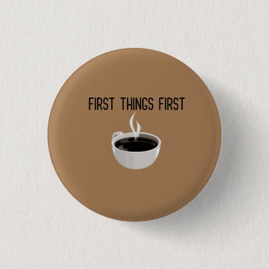 Erste Dinge Erste Kaffeepause Button (Vorderseite)