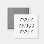 Erste Dinge Erste Slogan Quote Handgeschriebener S Magnet (Vorderseite/Rückseite)