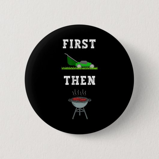 Erste Rasenmäher dann Grillen Grillen Vater Funny Button (Vorderseite)