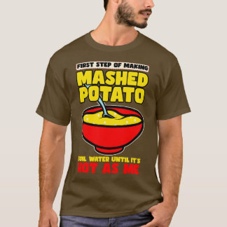 Erste Stufe der Kartoffelpüree T-Shirt