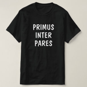 Erste unter Gleichen im Lateinischen: Primus inter T-Shirt