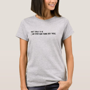 😂 Erstelle ein lustiges Zitat für "Am wahrscheinl T-Shirt