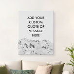 Erstellen Sie Ihr eigenes Gebirgsangebot Künstlicher Leinwanddruck<br><div class="desc">Entwerfen Sie Ihre eigene,  maßgeschneiderte Leinwand,  personalisieren Sie diese Leinwand mit moderner minimalistischer Typografie und Schwarz-Weiß-Hintergrund.</div>