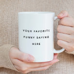 Erstellen Sie Ihr eigenes lustiges Sprichwort Kaffeetasse<br><div class="desc">Erstellen Sie Ihre eigene lustige Sprichwort-Kaffee-Tasse</div>