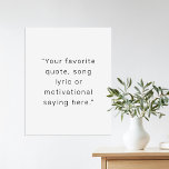 Erstellen Sie Ihr eigenes Personalisiertes Zitat-P Poster<br><div class="desc">Entwerfen Sie Ihre eigene,  maßgeschneiderte Poster-Wandkunst mit Ihrem Lieblings-Sprichwort,  Liedtext oder personalisiertem Text in moderner minimalistischer Typografie.</div>