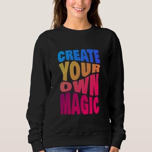 Erstellen Sie Ihre eigene Magie Inspiration Typogr Sweatshirt (Vorderseite)